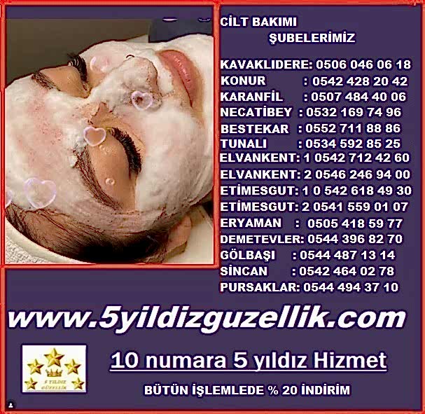 CİLT BAKIMI KIZILAY KONUR : 0542 428 20 42 KARANFİL : 0507 484 40 06 NECATİBEY: 0532 169 74 96 TUNALI:  05345928525 BESTEKAR: 0552 711 88 86