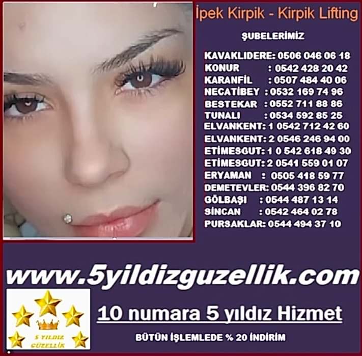 İPEK KİRPİK KIZILAY KONUR : 0542 428 20 42 KARANFİL : 0507 484 40 06 NECATİBEY: 0532 169 74 96 TUNALI:  05345928525 BESTEKAR: 0552 711 88 86